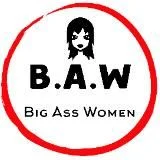 Big Ass Women B.A.W.